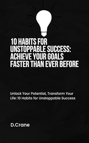 10 Habits for Unstoppable Success: Achieve Your Goals Faster Than Ever Before - Epub + Converted Pdf